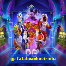 gp fatal cachoeirinha